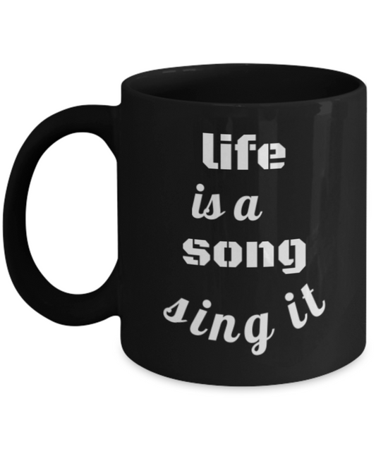 Life is a Song - Sing It 11oz Coffee Mug-Funny Ceramic Black Coffee Mug - Premium 11 oz Coffee Cup