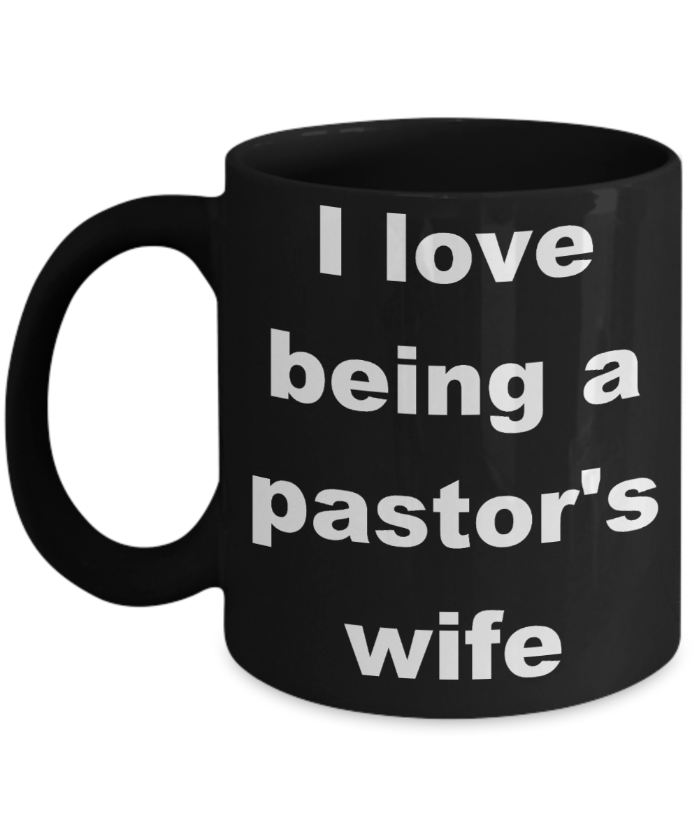 Pastor wife coffee mug - I love being a pastor_s wife - Black Porcelain Coffee Cup,Premium 11 oz Funny Mugs Black coffee cup Gifts Ideas