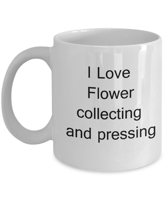 I Love Flower Collecting - Valentines Gifts - Tea Mug & Coffee Cup Gifts 11 oz