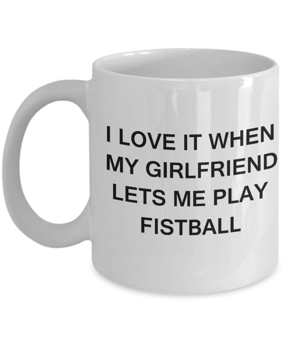 Fistball Lovers mugs,I Love It When My Girlfriend Lets me Play Fistball-White Coffee Mugs 11 oz Cup