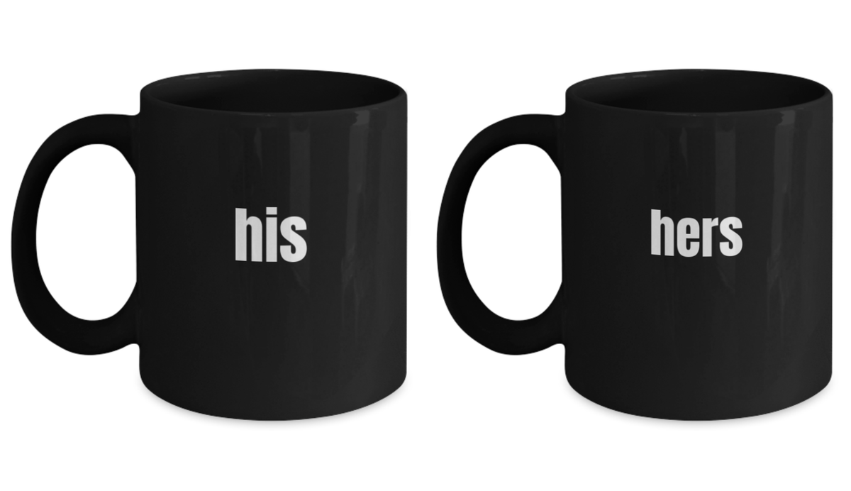 Hers and Hers Mug Set- Funny His and Hers Coffee Mug  - Set of 2 Mugs Black coffee mugs 11 oz