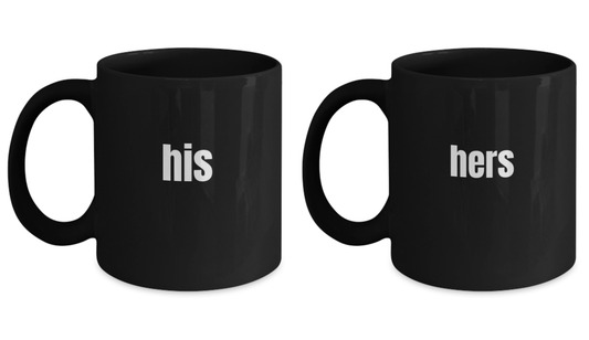 Hers and Hers Mug Set- Funny His and Hers Coffee Mug  - Set of 2 Mugs Black coffee mugs 11 oz