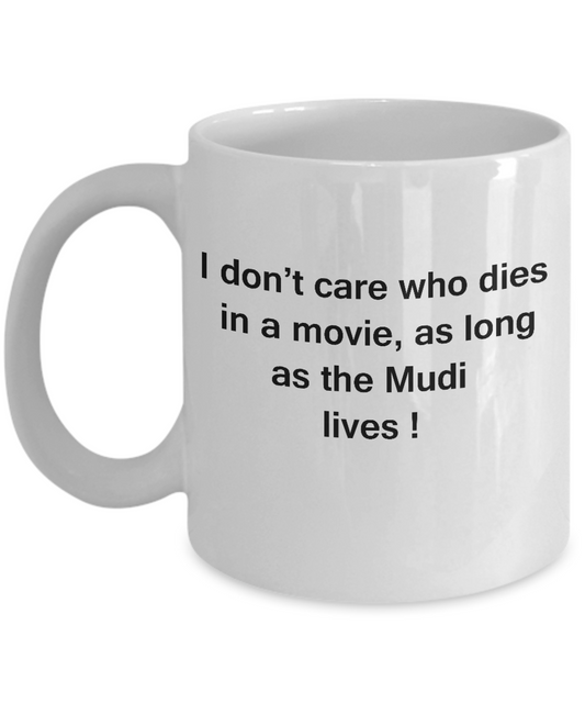 I Don't Care Who Dies, As Long As Mudi Lives -White coffee mugs 11 oz