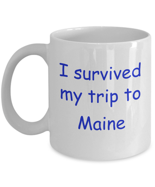 Maine coffee mugs souvenirs , I survived my trip to Maine - White Coffee Mug Tea Cup 11 oz Gift
