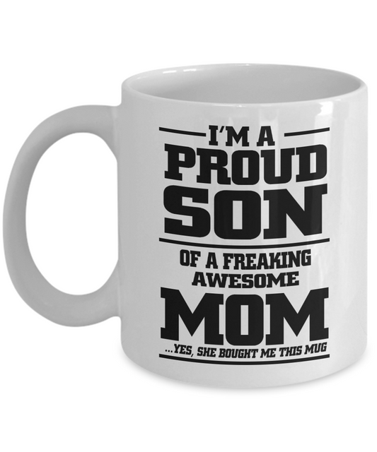 Loving Mom Coffee Mug, I'm A Proud Son of a Freaking Awesome Mom-White Porcelain Coffee Mug 11 oz for Mother, Son, Mothers Day