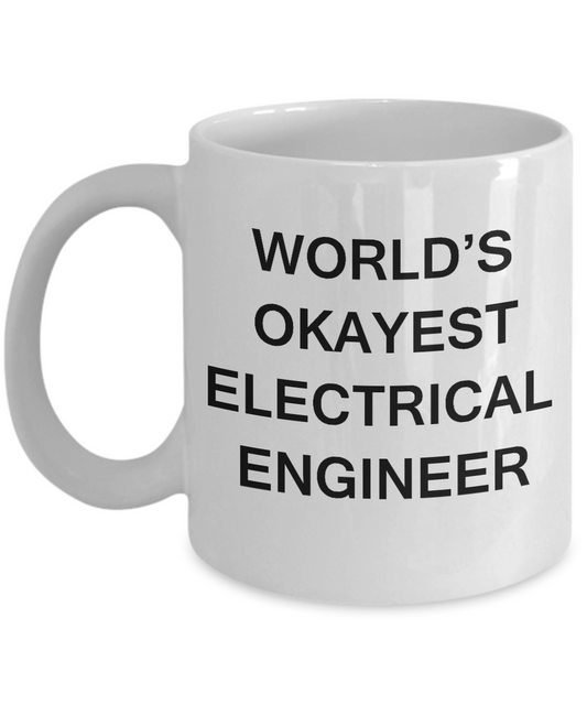 Funny Mug - World's Okayest Electrical engineer - Porcelain  White coffee mugs 11 oz