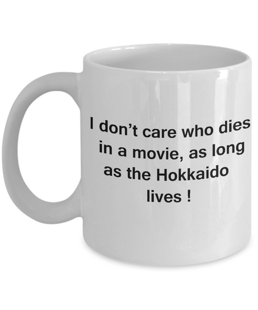 I Don't Care Who Dies, As Long As Hokkaido Lives -White coffee mugs 11 oz