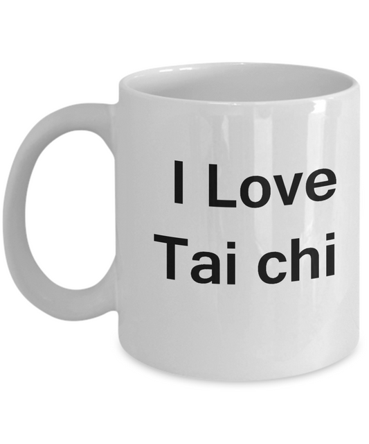 I Love Tai Chi coffee mug - Porcelain White Funny White coffee mugs 11 oz