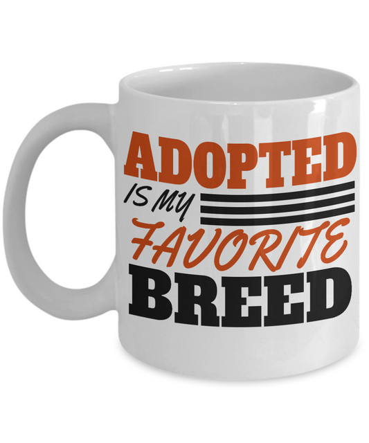 Dog Lover Coffee Mug, Adopted Is My Favorite Breed - White Porcelain Coffee Mug 11 Oz For Dog Lover, Dad, Mom