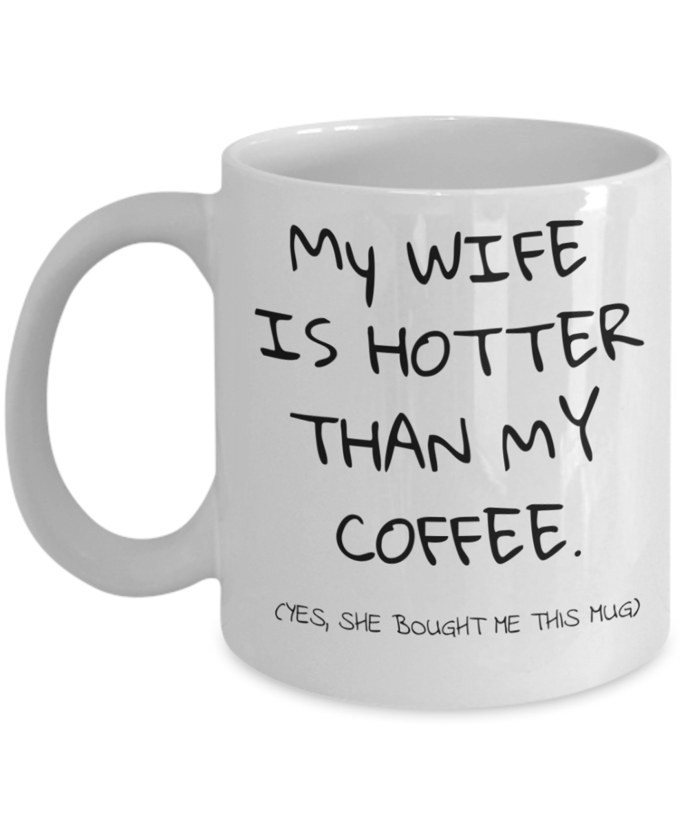 My Wife Is Hotter Than My Coffee, Coffee Mug For Husband, Mug from wife- White Porcelain Coffee Mug 11 Oz Funny Quotes Coffee Mug