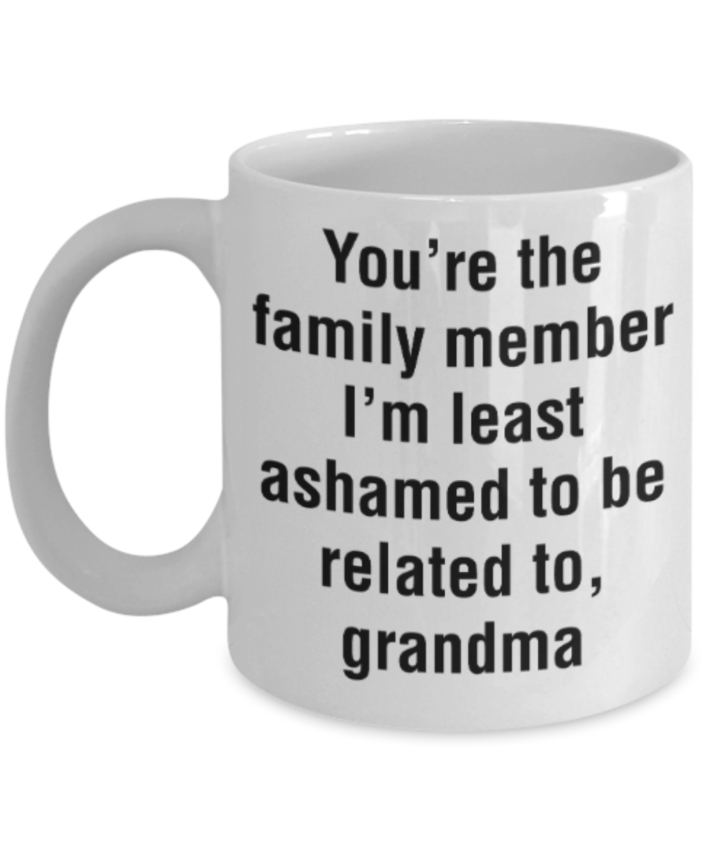 My nonna's boo boo mug - You're the family member I'm least ashamed to be related to Grandma - Funny White Porcelain Coffee Mug Cute Ceramic Cup 11 oz