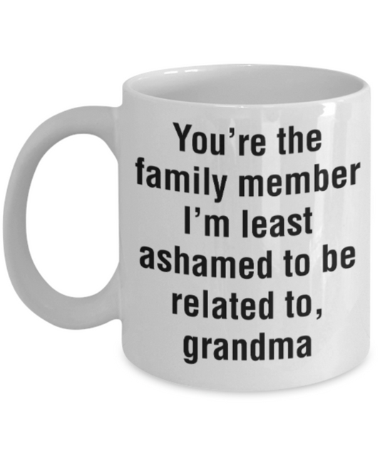 My nonna's boo boo mug - You're the family member I'm least ashamed to be related to Grandma - Funny White Porcelain Coffee Mug Cute Ceramic Cup 11 oz