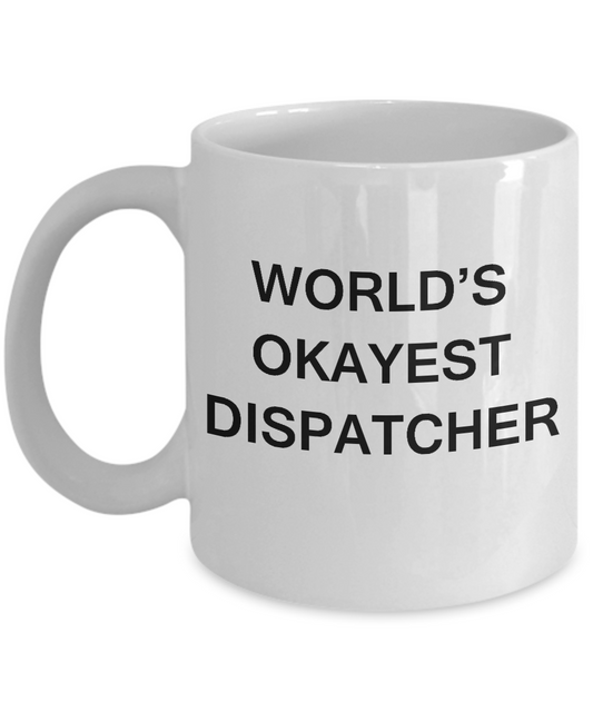 Funny Mug - World's Okayest Dispatcher - Porcelain White coffee mugs 11 oz