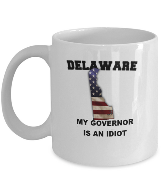 Delaware My GOVERNOR Is An IDIOT Funny Political Coffee Mug,My Governor is an Idiot,My Governor Is A Liar, Not My Governor Mug 11oz