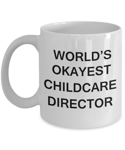 Childcare Director Gifts - World's Okayest Childcare Director - Birthday Gifts Ceramic Cup White, Funny Mugs Gift Ideas 11 Oz