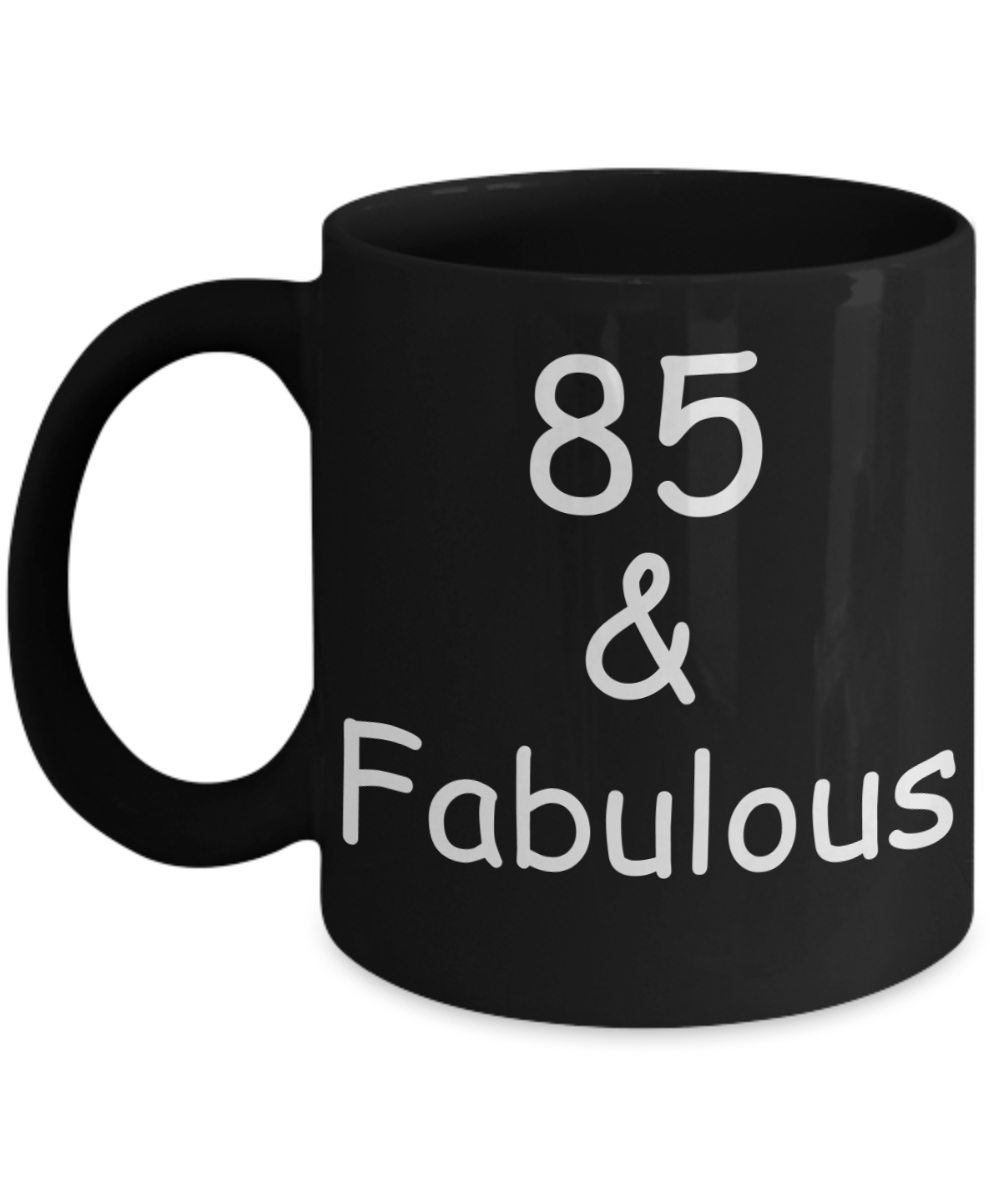 85th birthday Mugs for Women & Men - 85 And Fabulous - Funny Black Porcelain Coffee 11 oz