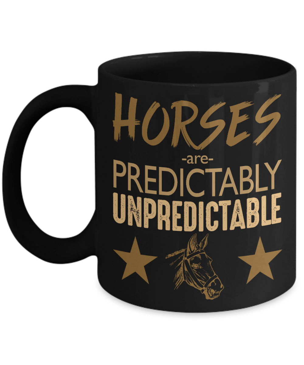 Horse Lover Coffee Mug, Horses Are Predictable Unpredictable - Black Porcelain Coffee Mug 11 Oz