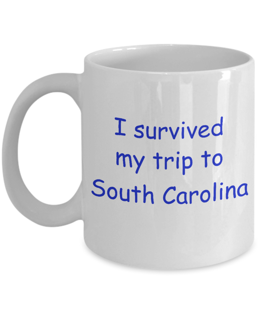 South Carolina mugs souvenirs , I survived my trip to South Carolina - White Coffee Mug Tea Cup 11 oz Gift
