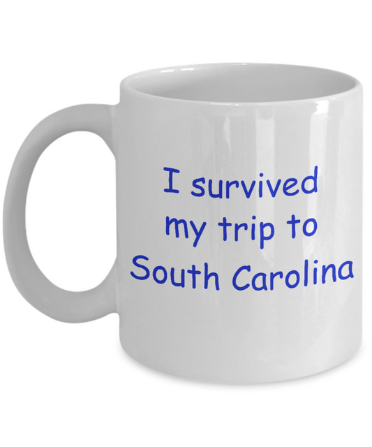 South Carolina mugs souvenirs , I survived my trip to South Carolina - White Coffee Mug Tea Cup 11 oz Gift