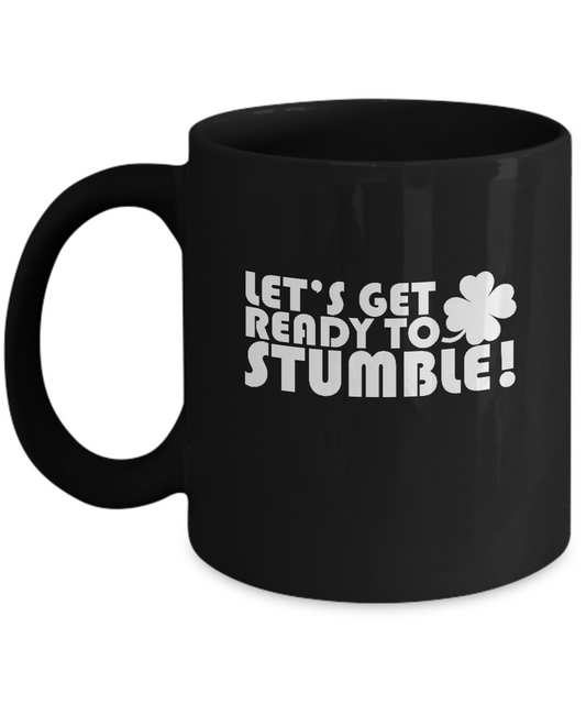 Let's Get Ready To Stumble - Black coffee tea mugs - 11 OZ Black coffee mugs and tea cups Gift Ideas
