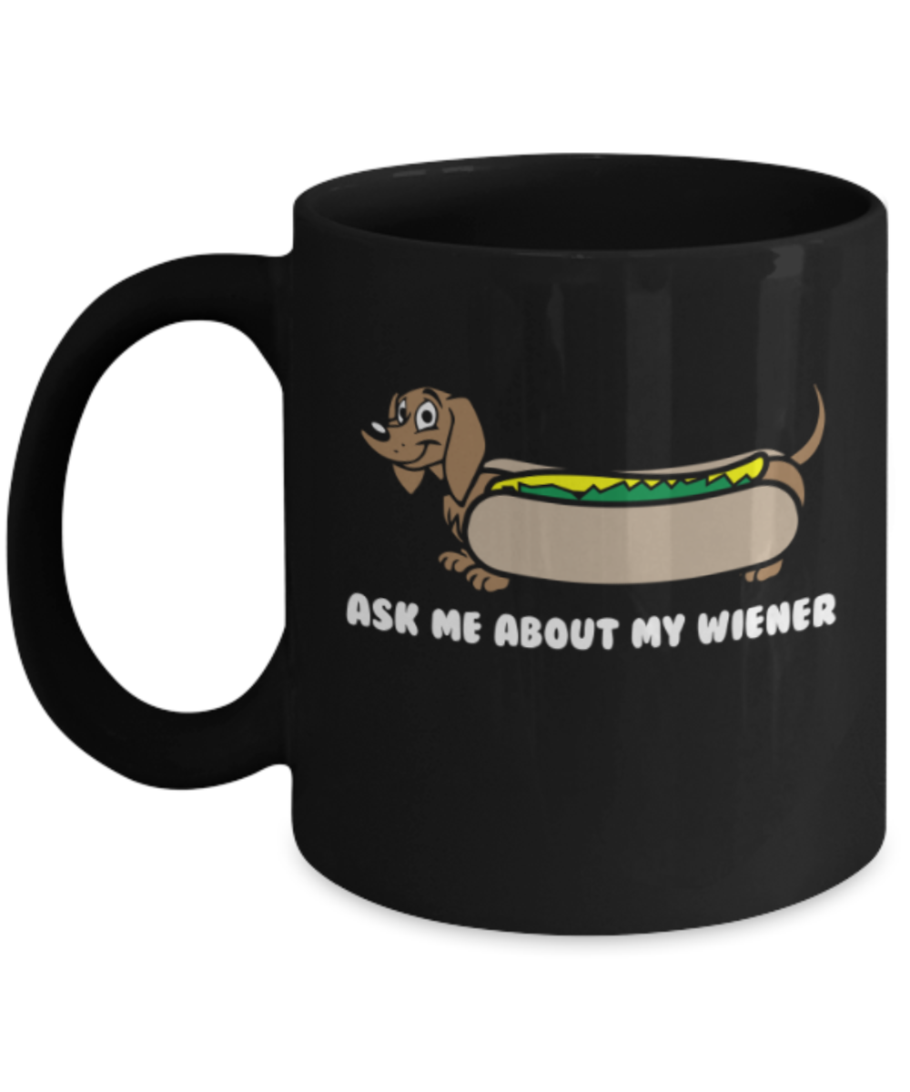 Gift gor dog lovers , Ask me about my wiener - Black Coffee Mug Porcelain Tea Cup 11 oz - Great Gift