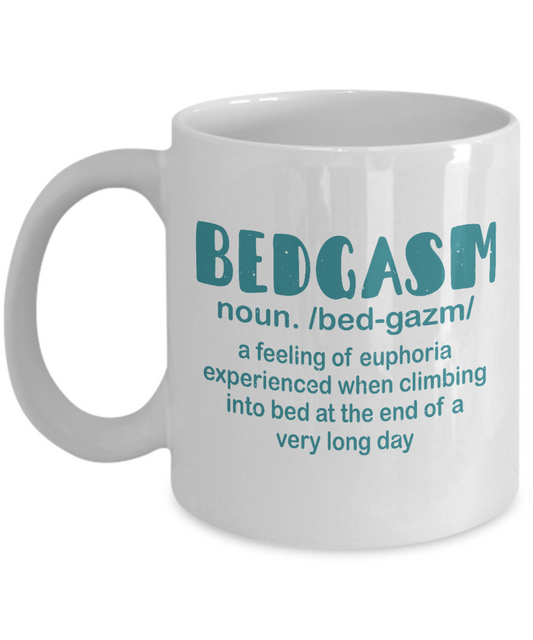 Crazy Lady Coffee Mug, Bedgasm-A Feeling Of Euphoria Experienced When Climbing Into Bed-White Porcelain Coffee Mug 11 oz