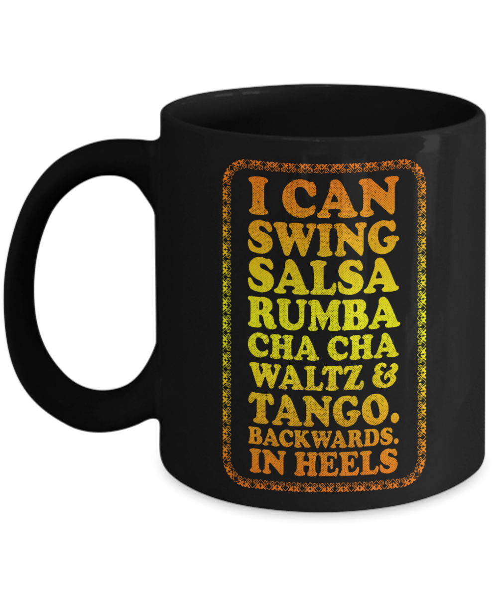 Keep Your Heels High Coffee Mug, I Can Swing Salsa Rumba Cha Cha Waltz And Tango Backwards in Heels-Black Porcelain Coffee Mug 11 oz