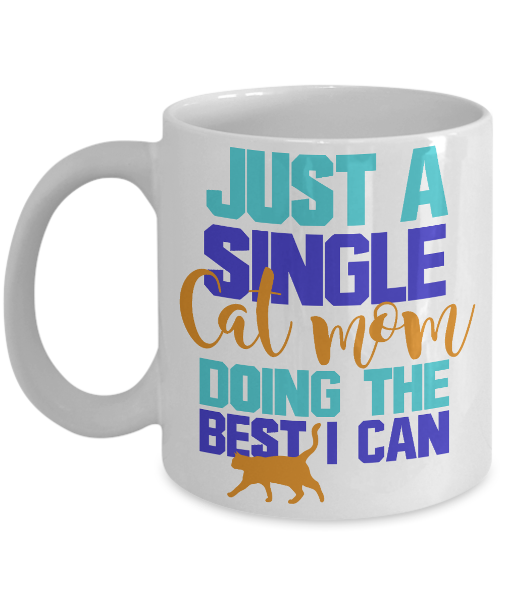 Cat Mom Coffee Mug,Just A Single Cat Mom Doing The Best I Can-White Porcelain Coffee Mug 11 oz