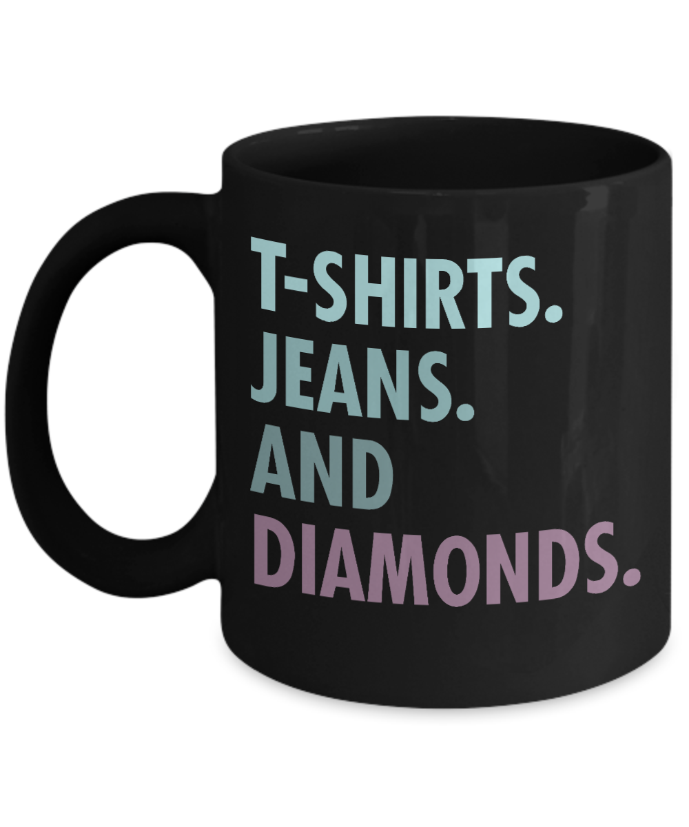 Born To Wear Diamonds Coffee Mug, T shirts Jeans And Diamonds-Black Porcelain Coffee Mug 11 oz For Daughter,Teen,Women