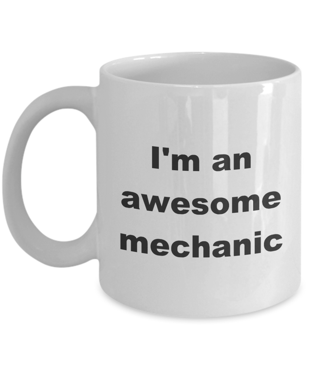 Mechanic Mug,I'm awesome mechanic-White Coffee Mug 11 oz