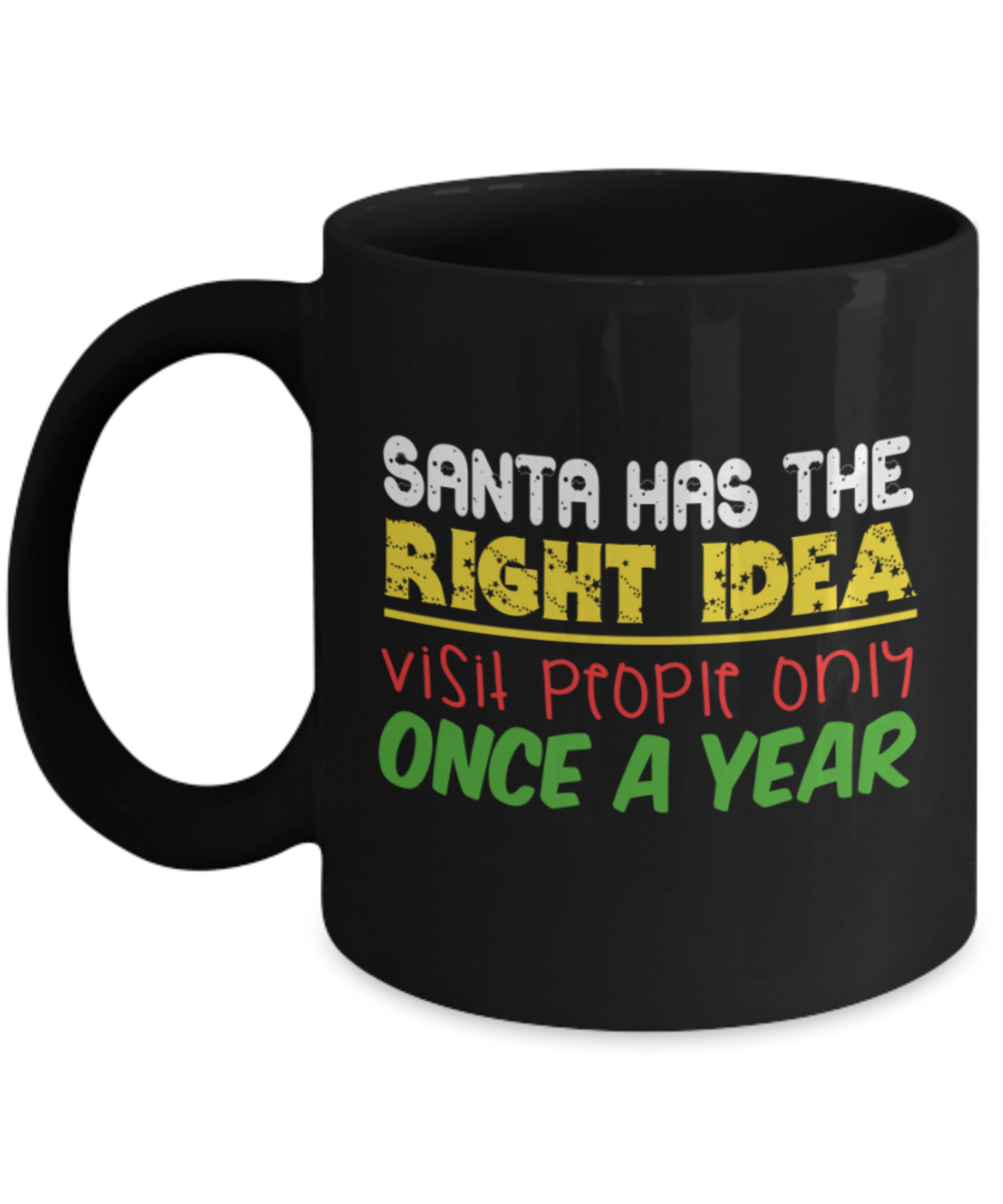 Christmas gift ideas, Santa visit people only once a year - Funny Black Porcelain Coffee Mug Cute Ceramic Cup 11 oz