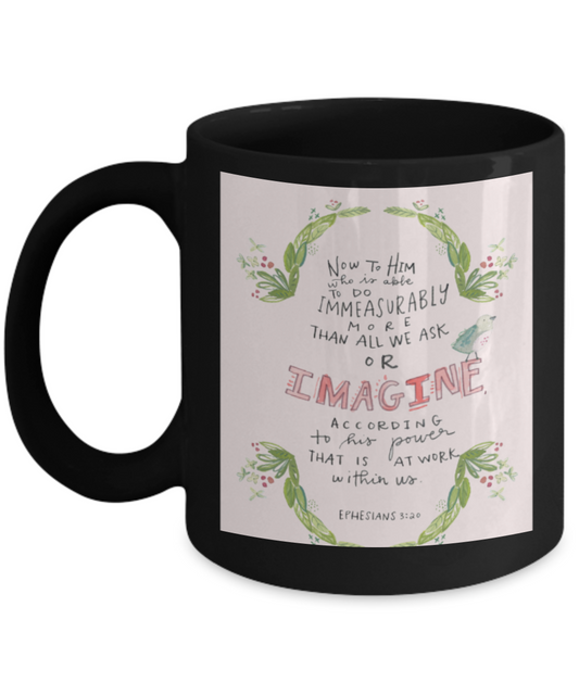 Religious coffee mugs , Imagine according to his power - Black Coffee Mug Tea Cup 11 oz Gift
