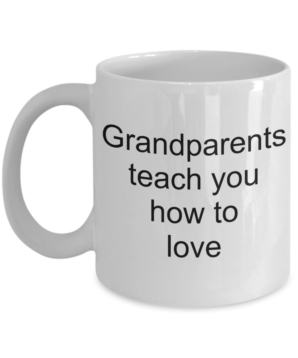 Granddad Gifts, Grandma Gifts - Grandparents teach you how to love - White Porcelain Coffee Cup,Premium 11 oz Funny Mugs   White coffee cup Gifts Ideas