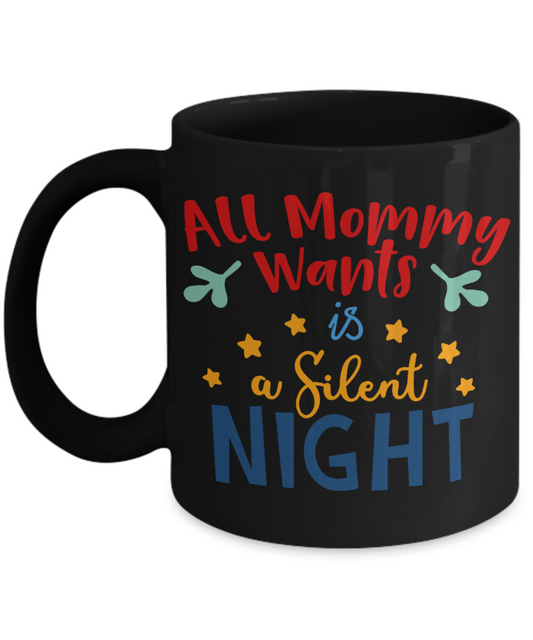 Nightnare before christmas mug - All Mommy Wants is a Silent Night - Funny Christmas Gifts Mugs, Christmas Gifts for family Ceramic Cup Black, Funny Mugs Gift Ideas 11 Oz