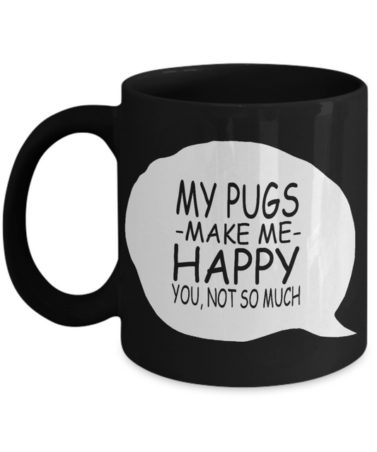 Best Dog Mom Coffee Mug, My Pug Make Me Happy You, Not So Much-Black Porcelain Coffee Mug 11 oz