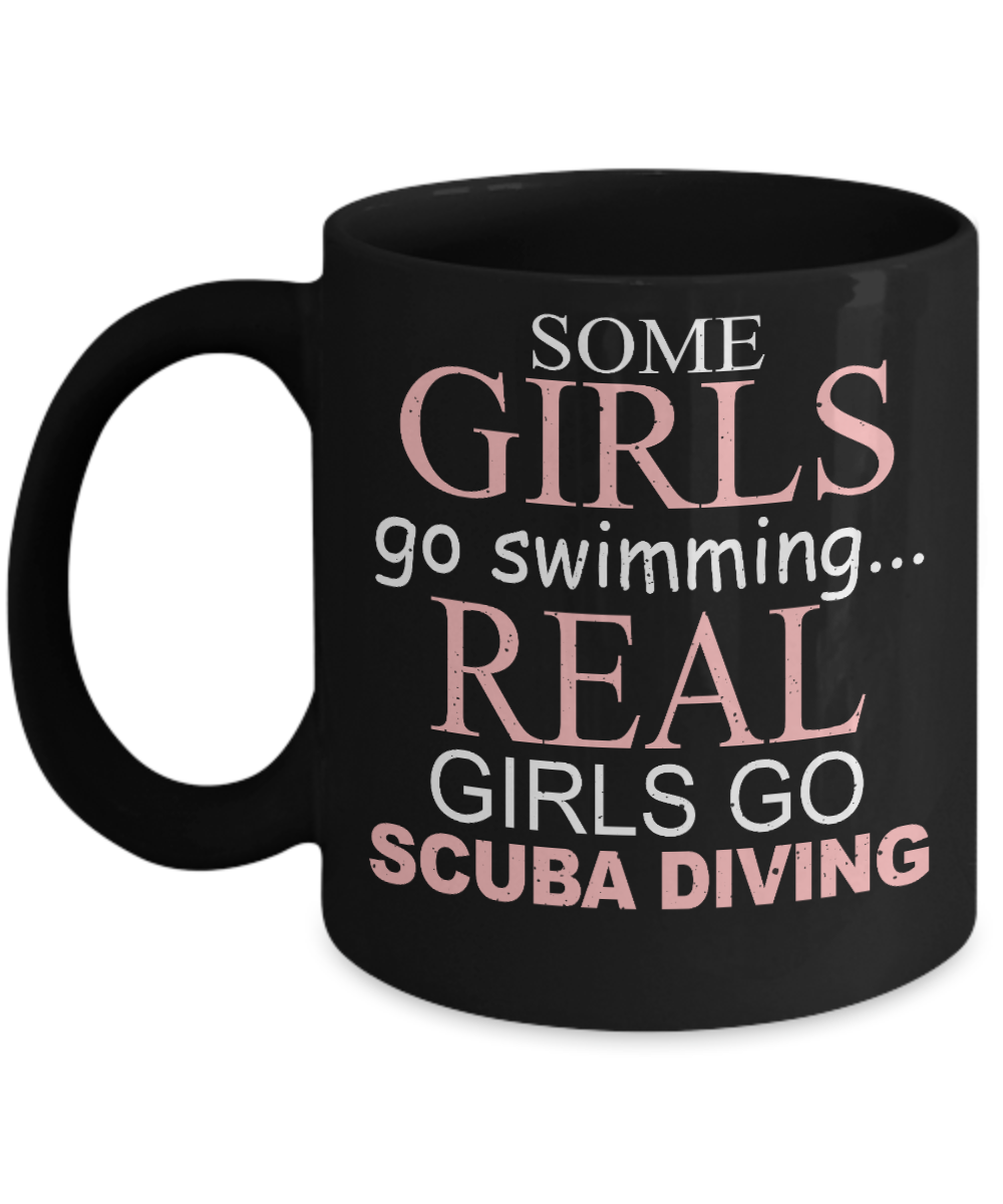 Scuba Diver Coffee Mug,Some Girls Go Swimming Real Girls Go Scuba Diving-Black Porcelain Coffee Mug 11 oz for scuba, diver, surfing,swimmer