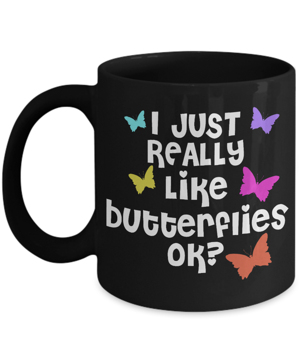 Butterfly Coffee Mug, I Just Really Like Butterflies Ok - Black Porcelain Coffee Mug 11 Oz