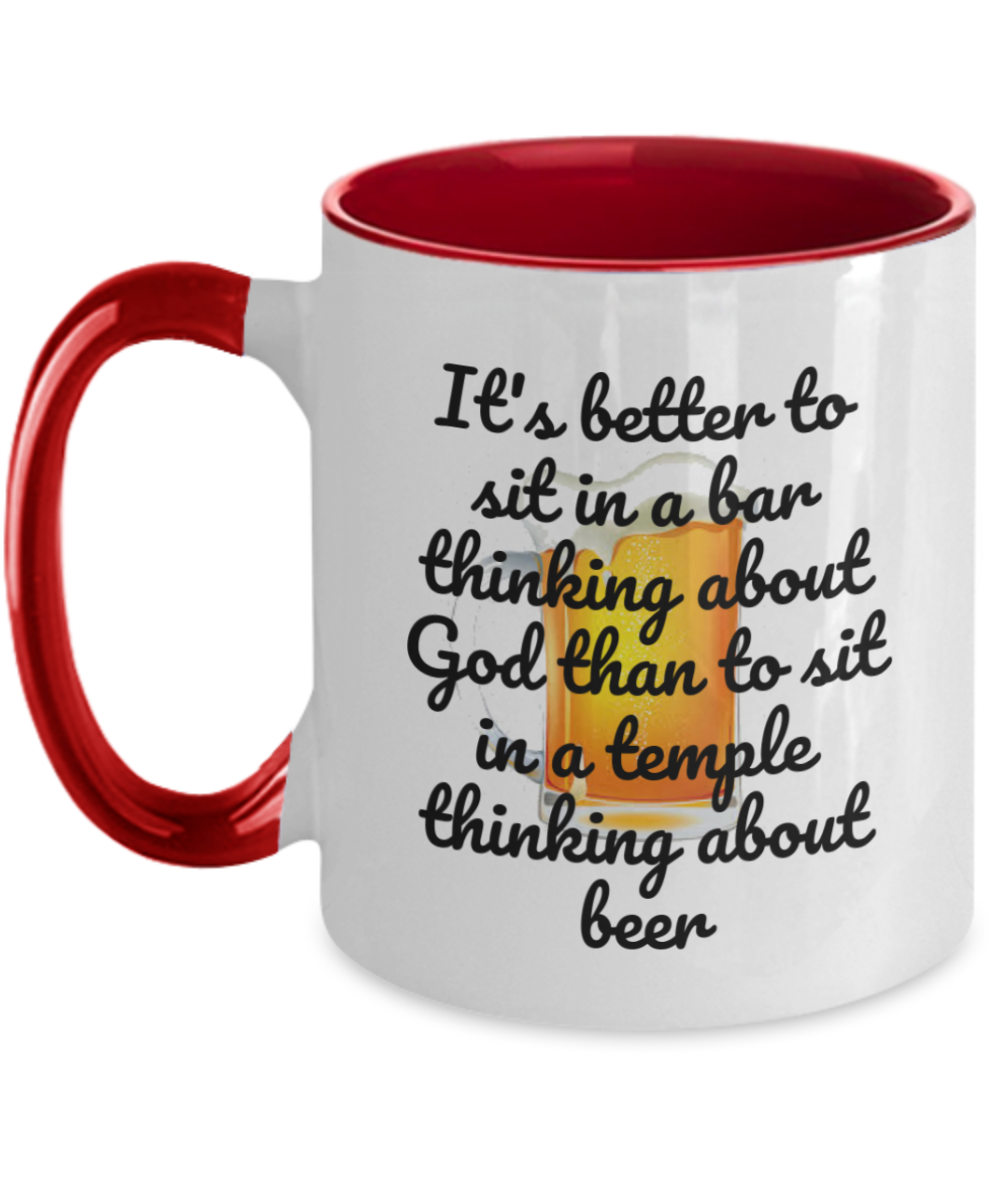 Beer lover mug- It's better to sit in a bar thinking about god than to sit in a temple thinking about beer,funny drink gift, beer coffee mug