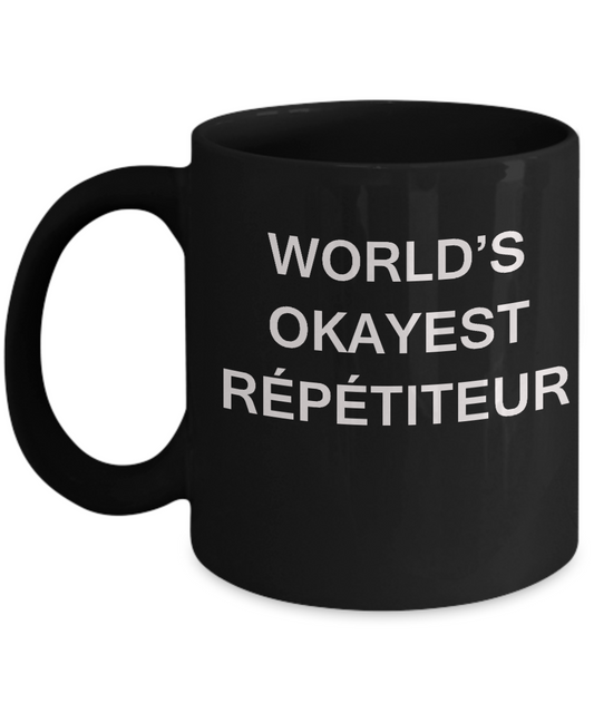 Funny Mug, Gifts For Repetiteurs - World's Okayest Repetiteur Black coffee mugs 11 oz