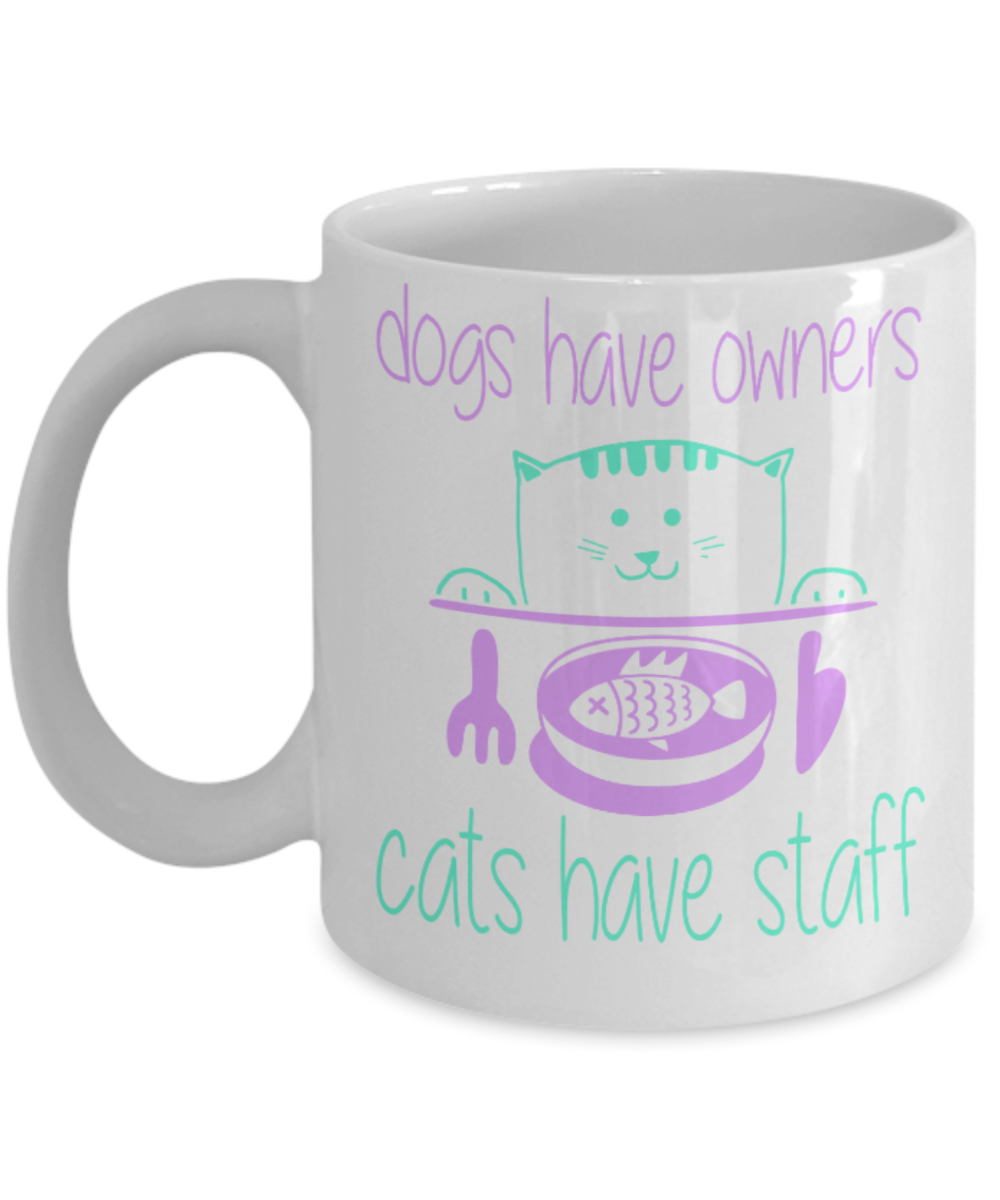 Cats Lovers Mugs , Cats Have staff - White Coffee Mug Porcelain Tea Cup 11 oz - Great Gift