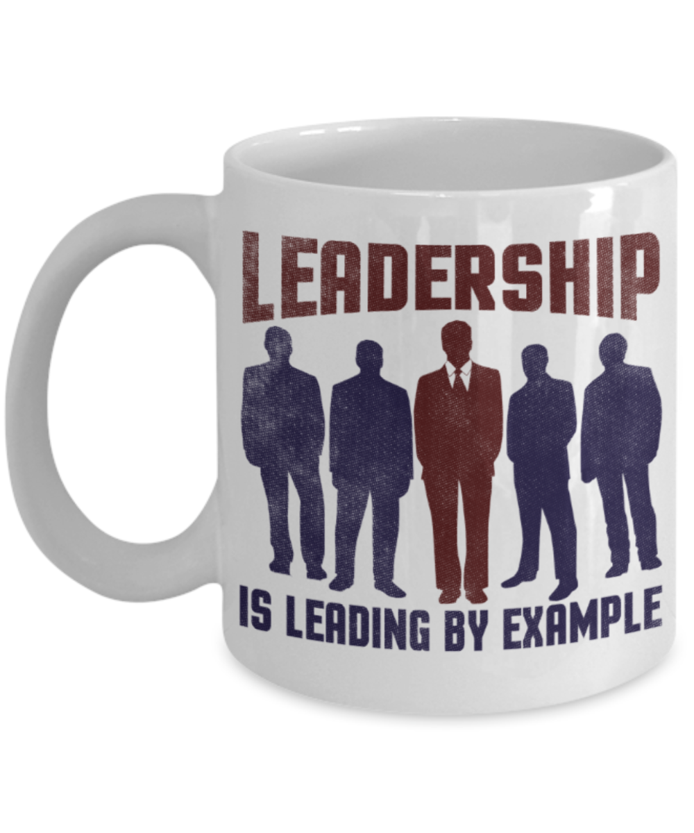 Leadership is leading by example - Funny White Porcelain Coffee 11 oz