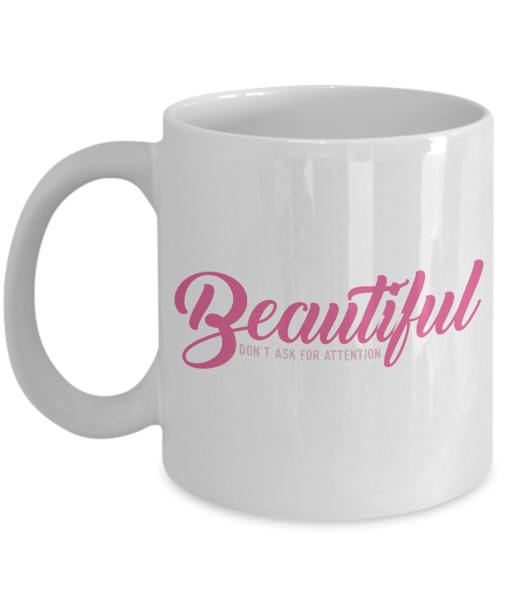 Really Pretty Coffee mug,Beautiful Don't Ask For Attention-White Porcelain Coffee Mug 11 oz For Daughter,Teen,Women, Girlfriend