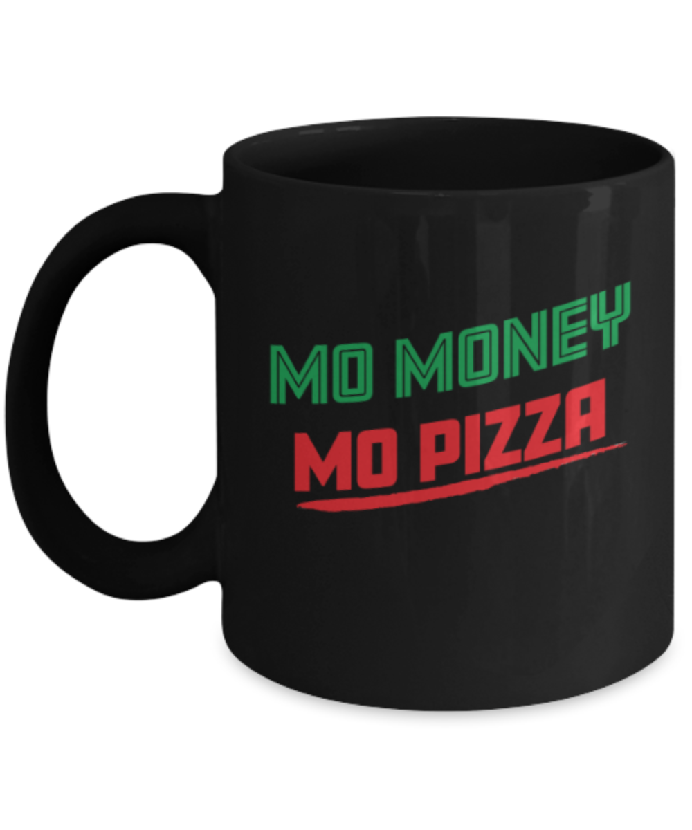 Food Lovers mugs , Mo Money Mo Pizza - Black Coffee Mug Porcelain Tea Cup 11 oz - Great Gift