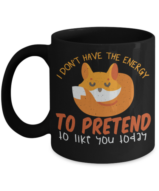 Success lovers Mugs, I don't have the energy to pretend to like you today - Funny Black Porcelain Coffee 11 oz
