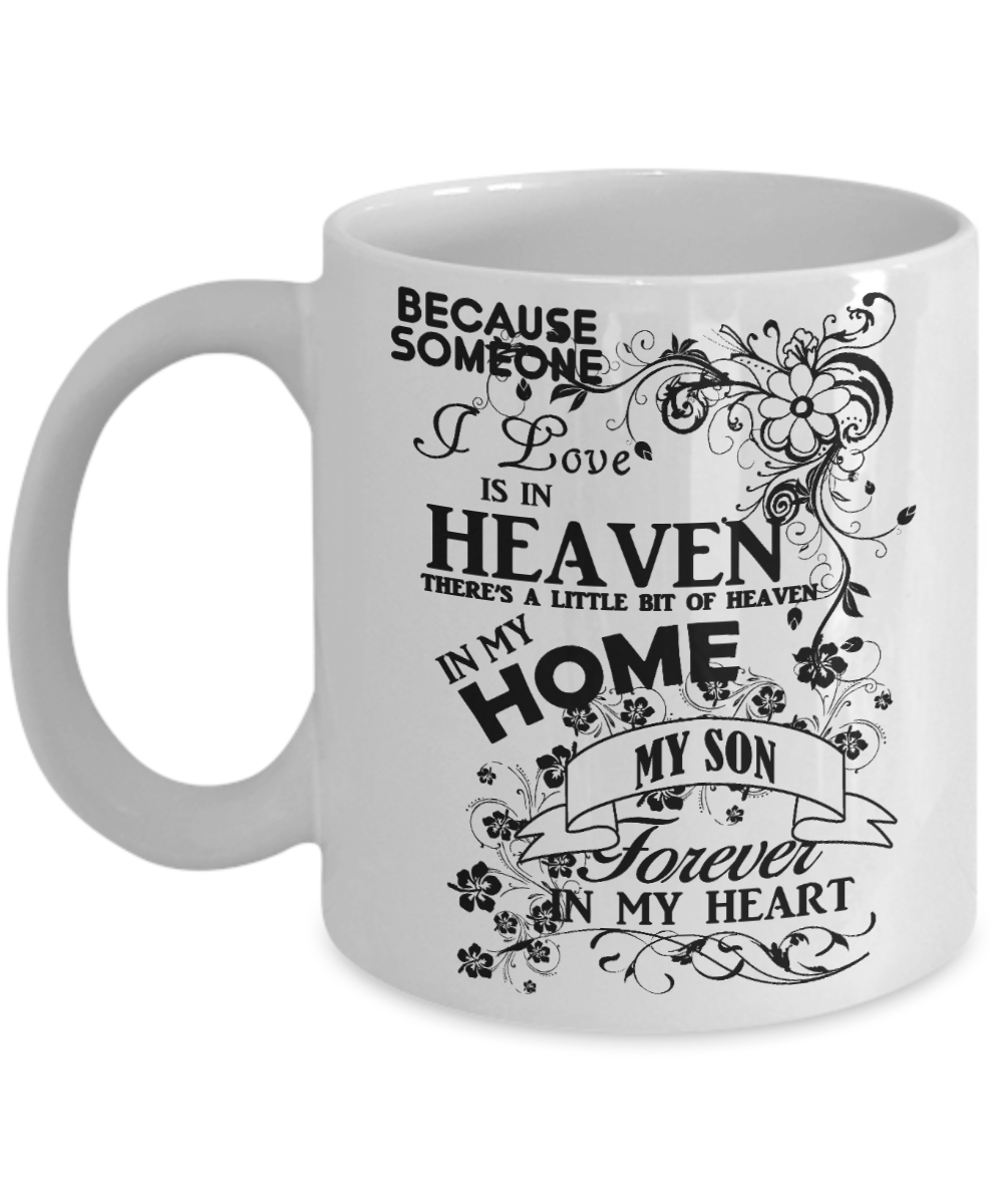 Son Memorial Day Coffee Mug,Someone I Love Is In Heaven, My Son Forever In My Heart-White Porcelain Coffee Mug 11 oz