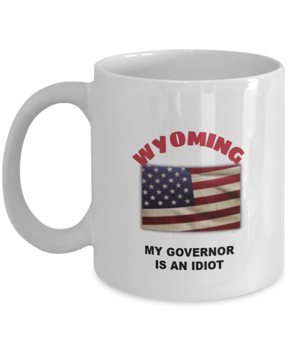 WYOMING My GOVERNOR Is An IDIOT Funny Political Coffee Mug,My Governor is an Idiot,My Governor Is A Liar, Not My Governor Mug
