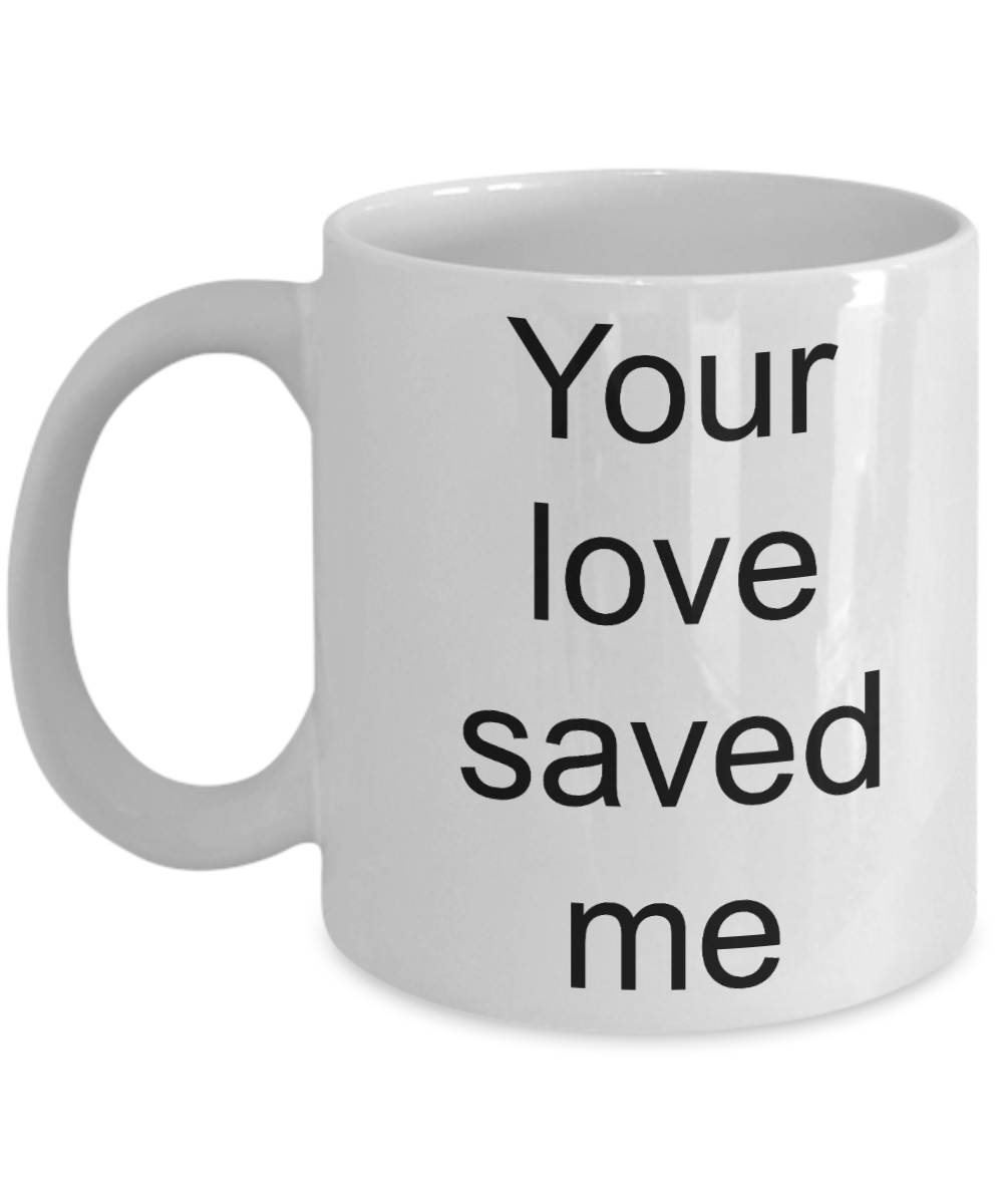 Buny lover gifts - Your Love Saved Me - White Porcelain Coffee Cup,Premium 11 oz Funny Mugs White coffee cup Gifts Ideas