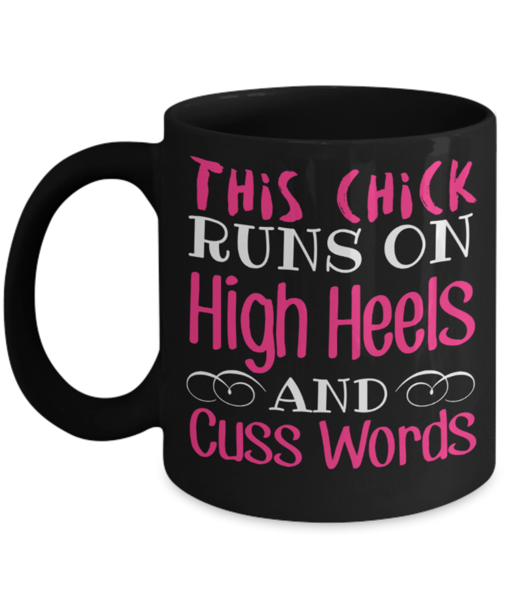 Chick lovers Mugs , Chick runs on high heels and cuss word - Black Coffee Mug Porcelain Tea Cup 11 oz - Great Gift