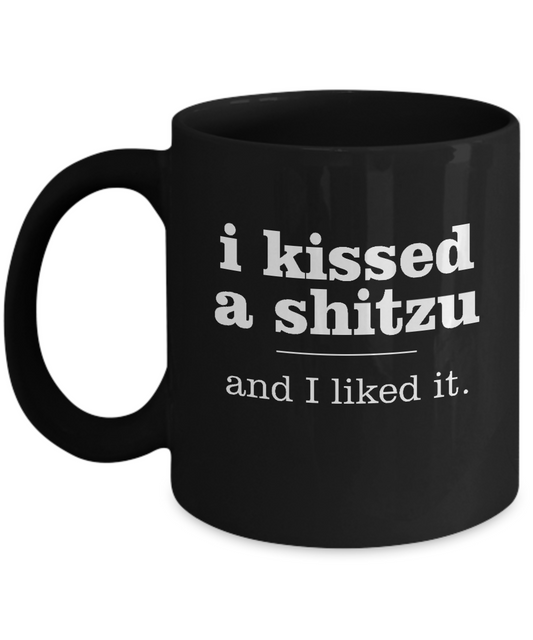 I kissed a shitzu and I liked it - Black coffee tea mugs - 11 OZ Black coffee mugs and tea cups Gift Ideas