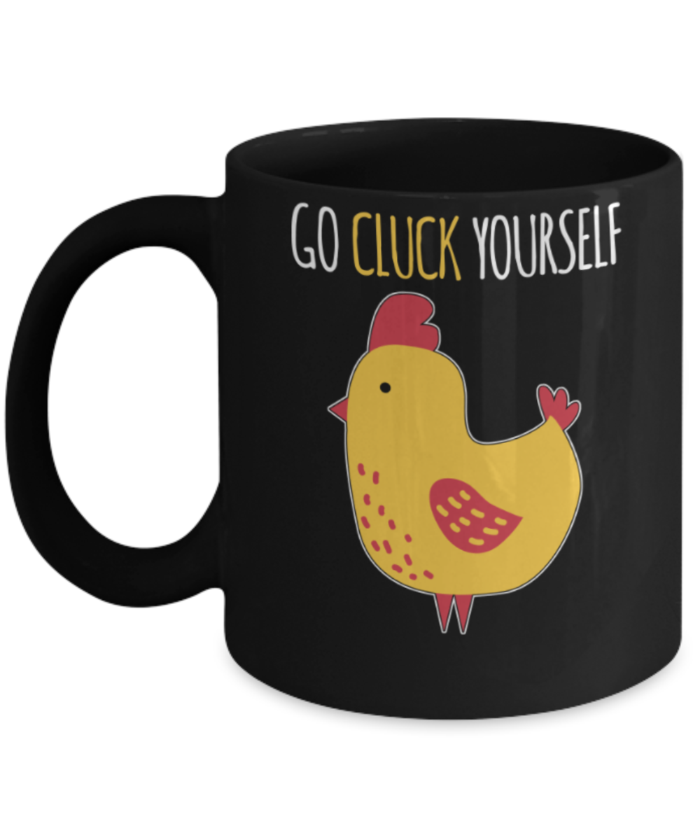 Hen Lovers Mugs , Go cluck yourself - Black Coffee Mug Porcelain Tea Cup 11 oz - Great Gift